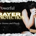 10 Powerful Prayers for Protection Against Storms and Floods